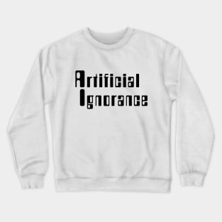 Artificial Ignorance Crewneck Sweatshirt